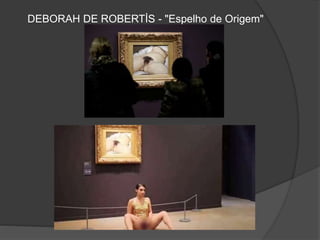 DEBORAH DE ROBERTİS - "Espelho de Origem"
 