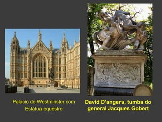 Palacio de Westminster com
Estátua equestre
David D’angers, tumba do
general Jacques Gobert
 