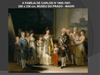 A FAMÍLIA DE CARLOS IV 1800-1801
280 x 336 cm, MUSEU DO PRADO - MADRI
 