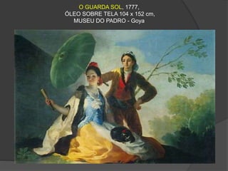 O GUARDA SOL, 1777,
ÓLEO SOBRE TELA 104 x 152 cm,
MUSEU DO PADRO - Goya
 