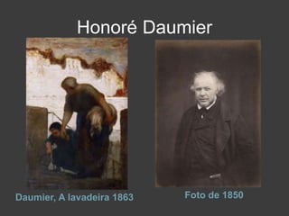 Honoré Daumier
Daumier, A lavadeira 1863 Foto de 1850
 