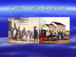 ROMANTISMO NO BRASILROMANTISMO NO BRASIL
 
