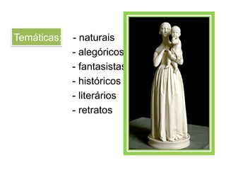 Temáticas:   - naturais
             - alegóricos
             - fantasistas
             - históricos
             - literários
             - retratos
 