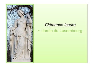 Clémence Isaure
• Jardin du Lusembourg
 