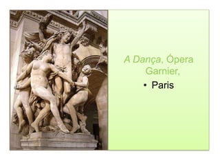 A Dança, Ópera
     Garnier,
    • Paris
 
