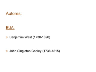 Autores:


EUA:

∂ Benjamim West (1738-1820)



∂ John Singleton Copley (1738-1815)
 