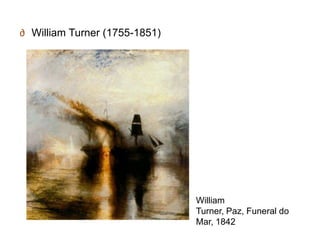 ∂ William Turner (1755-1851)




                               William
                               Turner, Paz, Funeral do
                               Mar, 1842
 