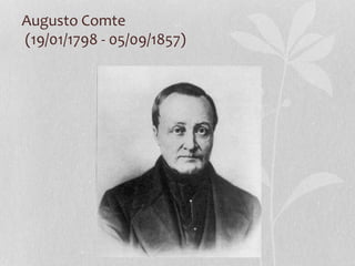 Augusto Comte
(19/01/1798 - 05/09/1857)
 
