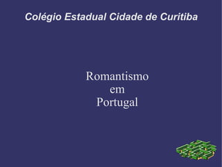 Colégio Estadual Cidade de Curitiba Romantismo em Portugal 