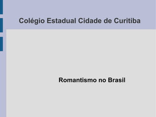 Colégio Estadual Cidade de Curitiba Romantismo no Brasil 