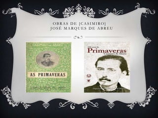 O B R A S D E [ C A S I M I RO ]
J O S É M A RQU E S D E A B R E U
 