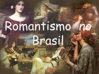 Romantismo no
Brasil
 