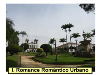 I. Romance Romântico Urbano
 