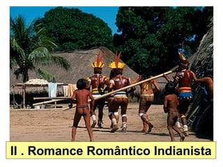 II . Romance Romântico Indianista
 
