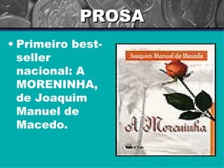 PROSA Primeiro best-seller nacional: A MORENINHA, de Joaquim Manuel de Macedo. 
