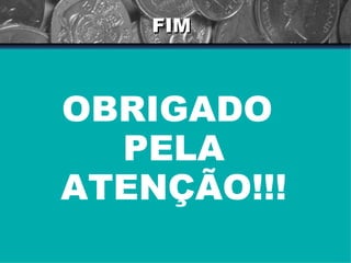 FIM OBRIGADO PELA ATENÇÃO!!! 