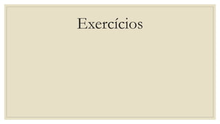 Exercícios
 
