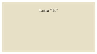 Letra “E”
 