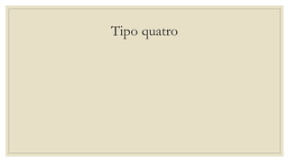 Tipo quatro
 