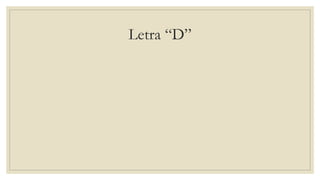 Letra “D”
 