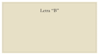 Letra “B”
 