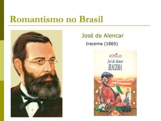 Romantismo no Brasil
José de Alencar
Iracema (1865)
 