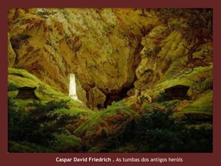 Caspar David Friedrich . As tumbas dos antigos heróis
 