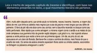 Leia o trecho do segundo capítulo de Iracema e identifique, com base nos
elementos presentes no texto, a qual movimento literário ele pertence.
 