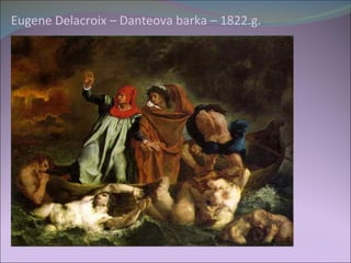 Eugene Delacroix – Danteova barka – 1822.g.
 