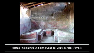 Roman Triclinium found at the Casa del Criptoportico, Pompeii
 