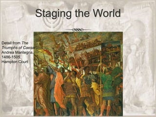 Detail from The Triumphs of Caesar, Andrea Mantegna, 1486-1505, Hampton CourtStaging the World