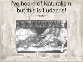 I’ve heard of Naturalism, but this is Ludacris! 