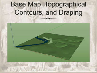 Base Map, Topographical Contours, and Draping