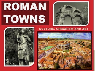 ROMAN
TOWNS
CULTURE, URBANISM AND ART

 