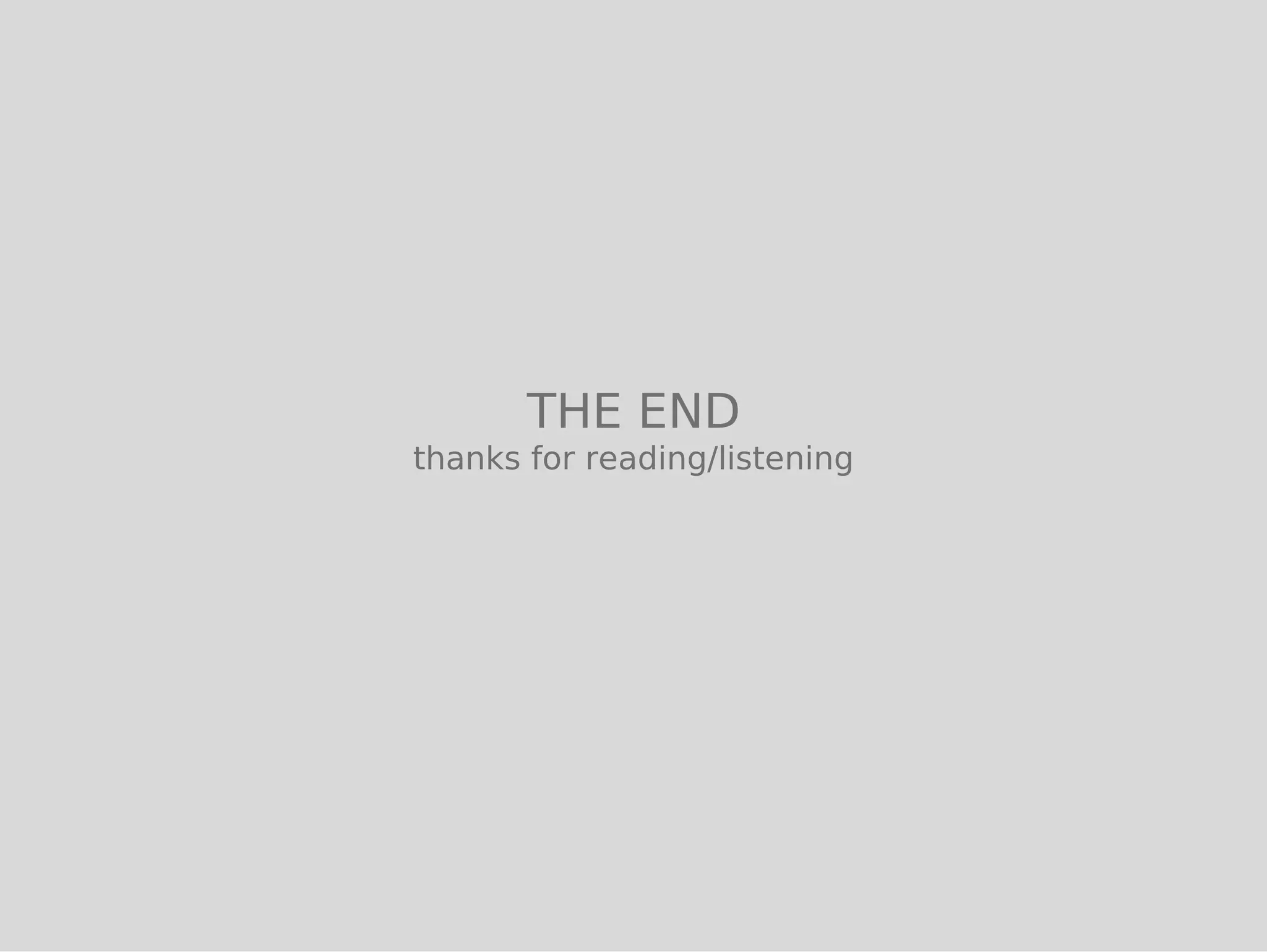 THE END
thanks for reading/listening
 