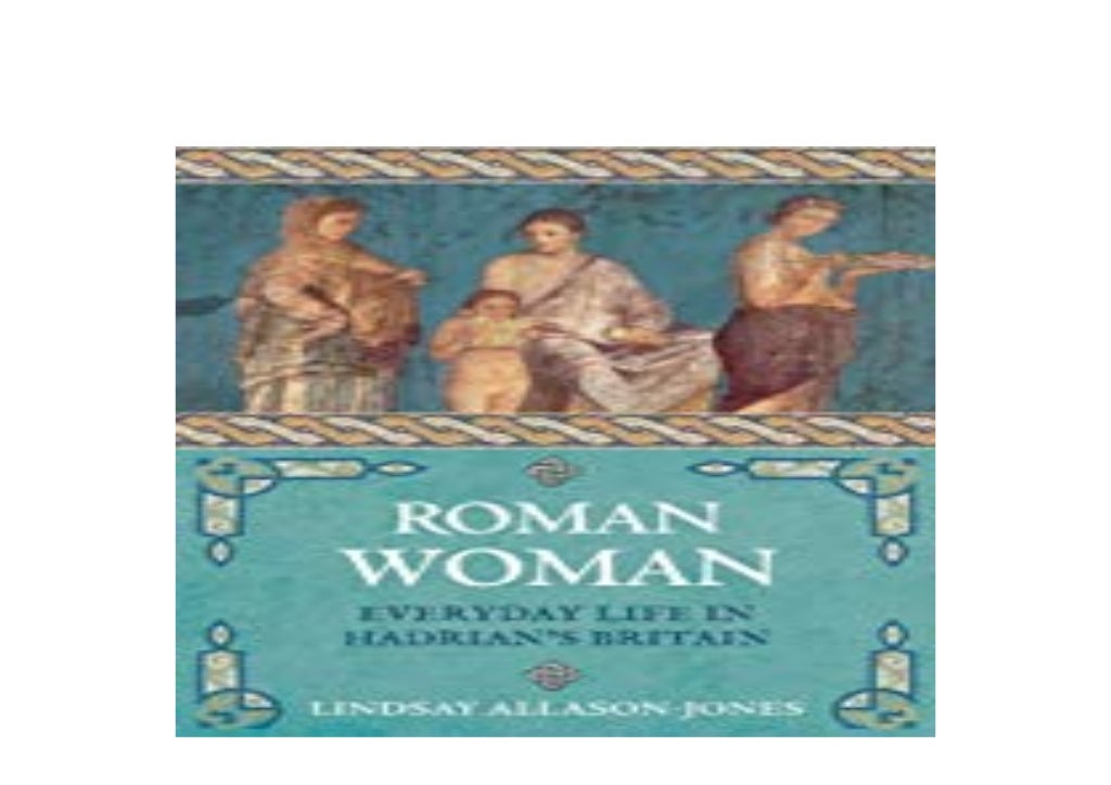 [EBOOK_DOWNLOAD] Roman Woman Everyday Life in Hadrians Britain 'Read
