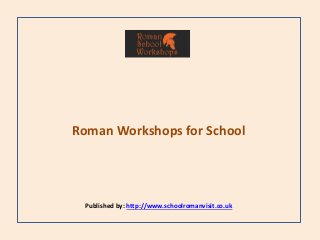 Roman Workshops for School
Published by: http://www.schoolromanvisit.co.uk
 