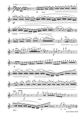 œ œ œ œ œ œ œ œb œ œ œ œ n œ # œ œ œ œ œ œ œ œ œ œ œ œ œ œ œ # œ œ œ œ
      8ª alta-------------------------                                                                             3
                  œ œ
     œ œœœœœœœ œœœ œ œ œ ‰ Œ Ó
72

&b    œ                J
      f                                      p           dolce

      œ #œ œ œ nœ nœ œ œ bœ œ œ œ œ              œ                              œ
76
                               œ œ #œ œ œ œ œ œ œ œ œ œ œ œ œ œ #œ œ œ œ œ œ œ œ œ œ œ œ œ œ œ œœ
&b
     F
78
     œ œ œ œ œ œ œ œ œ œ œ œ œ œ œ œ œ œ œ œ œ œ œ œ œ œ œ œ œ œ œ ˙ œ œ œ œœ. œ œ. œ œ œ œ œ œ
&b                                  œ                                                           œ ‰œ
                                                                                                   J
     Calando
                                            . . . .
                             œ œ œ œ œ œ œ œœ œ œœ œ œœ
                                                    . .                                     >.    Ÿ~
81
     œœ œ œ#œ œ œ œ#œ œ nœ œ
      r          œ
                  r            œ
                                r
                                                                                            œ     œ #œ œ œ nœ œ œ
&b                                                                             ‰ œ
                                                                                 J

                                    . .                                                          > >
     > . Ÿ~
     œ œ #œ œ   œ nœ œ œ œ œ œ #œ œ œ œ . œ œ                              œ.. œ                 œ œ >
84
              œ                         œ     œ                                        œ             œ
&b                                                                   Œ Œ                    Œ              Œ Ó
                                                                           f
                                             . . .               - - -
                           . . . #œ œ #œ œ œ œ #œ œ . œ œ #œ œ œ œ œ œ œ œ œ
                        . #œ œ œ  . . . . .           . . . - - - - -
              . . . .
89

&b   ≈ œ #œ œ œ nœ œ #œ œ                           œ
       . . .
          p
                                                                                                              œ
      œ œ œ œ œ œ œ œ œ œ œ œ œ œ œ œ œ œ œ œ œ œ œ œ œ œ œœ                                     œ nœ œ #œ œ œ œ
                                                                       œœœœ                œœœ œ
91

&b                                                                             œœœœ


                œ œ #œ œ œ œ œ œ œ œ œ œ œ nœ œ œ œ œ œ œ œ œ œ œ œ œ œ œ œ œ œ bœ œ
                                                                                   3
                                   3            3                 3     3
                                         3            3

       #œ œ œ œ
93

&b   ≈       ≈     ≈      ≈

          Ÿ~~~
      Ÿ~~ ˙ œ                                 œ.         œ
                                                          r
                                                              œ œ œr œ œ œr œ œ œr œ œr
95
     ˙    #œ œ
                      nœ
                           œ                                                        œ œ œ œ
&b                                  Œ    Ó                                                             Œ   Ó
                           f                     dolce

     œ œ#œ œ œ œnœ œ œ œ œ œ                            œ
                          œ œœœœœœ              œœ œœœœ                                    œ. œ
                                   œn œ œ œ œ œ                                               J œ Œ œ‰œ‰œ‰Œ
99

&b                                                      R ≈‰Œ                  ∑                        J
      dolce
                                                     p
                                                                                                   José Antonio Solé
 