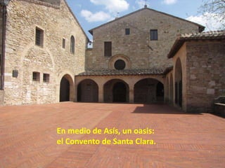 En medio de Asís, un oasis: el Convento de Santa Clara.