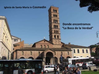 Iglesia de Santa Maria in CosmedinDonde encontramos “La Boca de la Verdad”