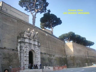          Primera  VisitaLOS  MUSEOS  VATICANOS.