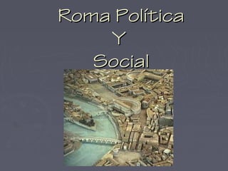 Roma Política
Y
Social

 
