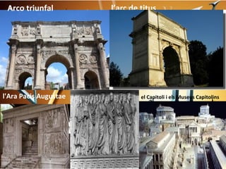 Arco triunfal         l’arc de titus




l'Ara Pacis Augustae            el Capitoli i els Museus Capitolins
 