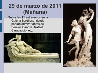 28 de marzo de 2011 (Tarde). Desde las 16 horas paseo por Roma, contemplaremos: Santa María Maggiore. 