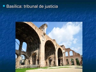  Basílica: tribunal de justiciaBasílica: tribunal de justicia
 