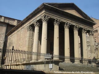 Templo romano de Vich (Barcelona)
 