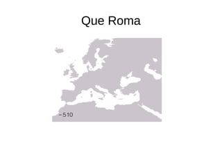 Que Roma
 