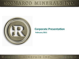 Corporate	
  Presenta,on	
  
February	
  2011	
  
 
