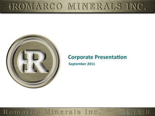 Corporate	
  Presenta,on	
  
September	
  2011	
  
 