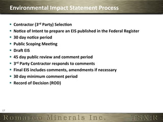 Environmental	
  Impact	
  Statement	
  Process	
  

         §    Contractor	
  (3rd	
  Party)	
  Selec,on	
  
         §    No,ce	
  of	
  Intent	
  to	
  prepare	
  an	
  EIS	
  published	
  in	
  the	
  Federal	
  Register	
  
         §    30	
  day	
  no,ce	
  period	
  
         §    Public	
  Scoping	
  Mee,ng	
  
         §    Drap	
  EIS	
  
         §    45	
  day	
  public	
  review	
  and	
  comment	
  period	
  
         §    3rd	
  Party	
  Contractor	
  responds	
  to	
  comments	
  
         §    Final	
  EIS	
  includes	
  comments,	
  amendments	
  if	
  necessary	
  
         §    30	
  day	
  minimum	
  comment	
  period	
  
         §    Record	
  of	
  Decision	
  (ROD)	
  




17	
  
 